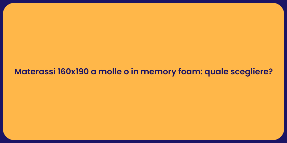 Materassi 160x190 a molle o in memory foam: quale scegliere?