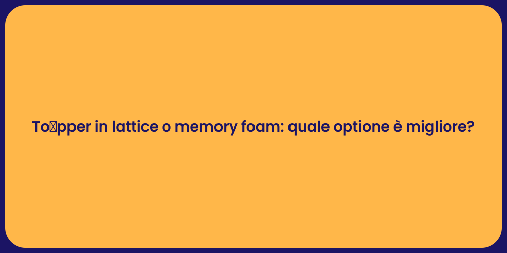 Tọpper in lattice o memory foam: quale optione è migliore?