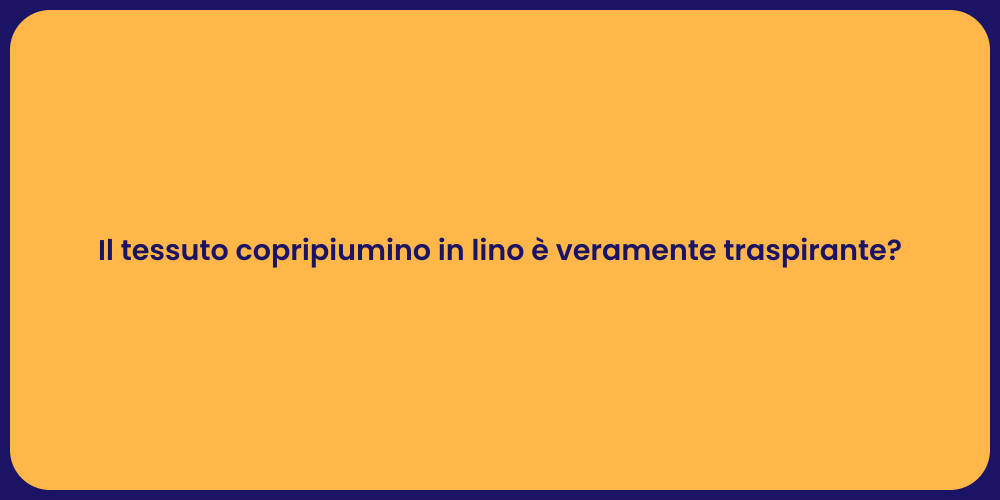 Il tessuto copripiumino in lino è veramente traspirante?