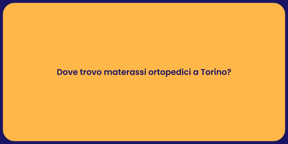 Dove trovo materassi ortopedici a Torino?
