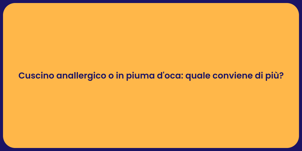 Cuscino anallergico o in piuma d'oca: quale conviene di più?