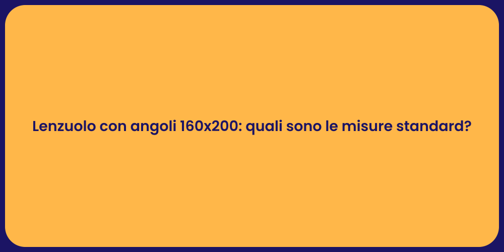 Lenzuolo con angoli 160x200: quali sono le misure standard?