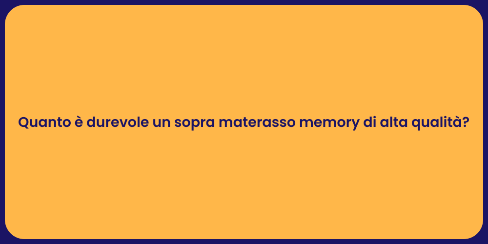 Quanto è durevole un sopra materasso memory di alta qualità?