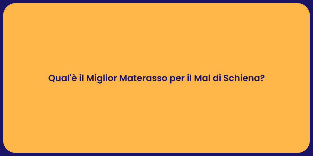 Qual'è il Miglior Materasso per il Mal di Schiena?