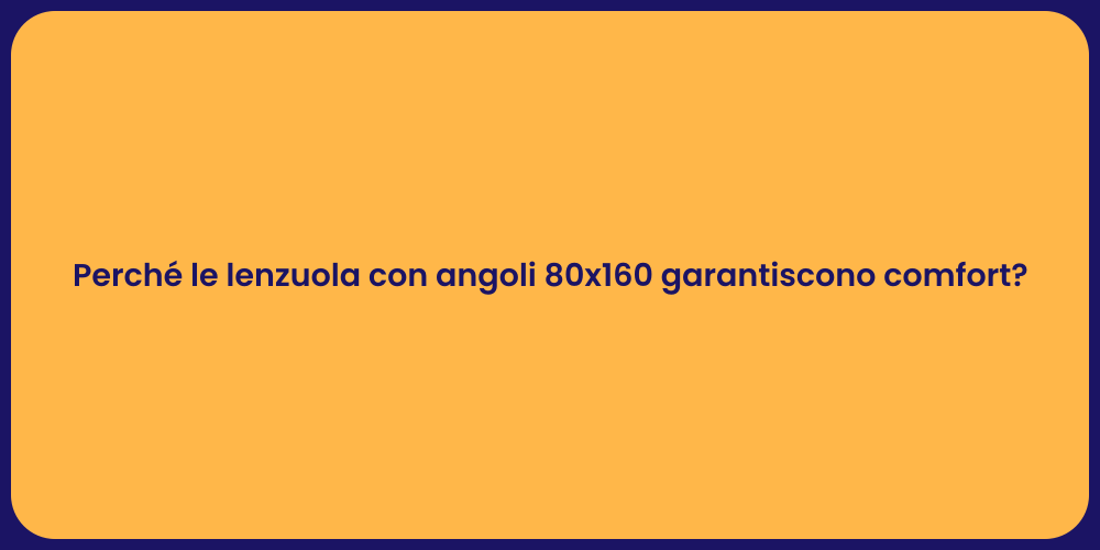 Perché le lenzuola con angoli 80x160 garantiscono comfort?
