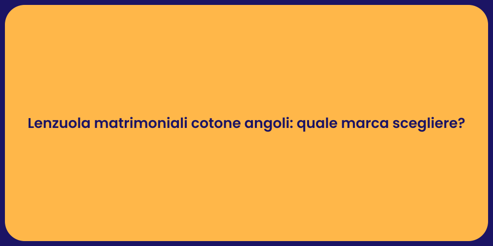 Lenzuola matrimoniali cotone angoli: quale marca scegliere?