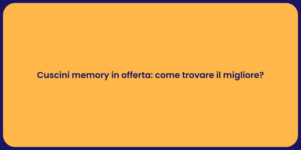 Cuscini memory in offerta: come trovare il migliore?
