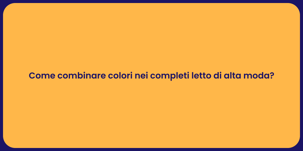 Come combinare colori nei completi letto di alta moda?