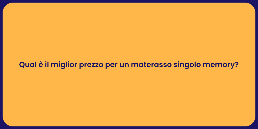 Qual è il miglior prezzo per un materasso singolo memory?