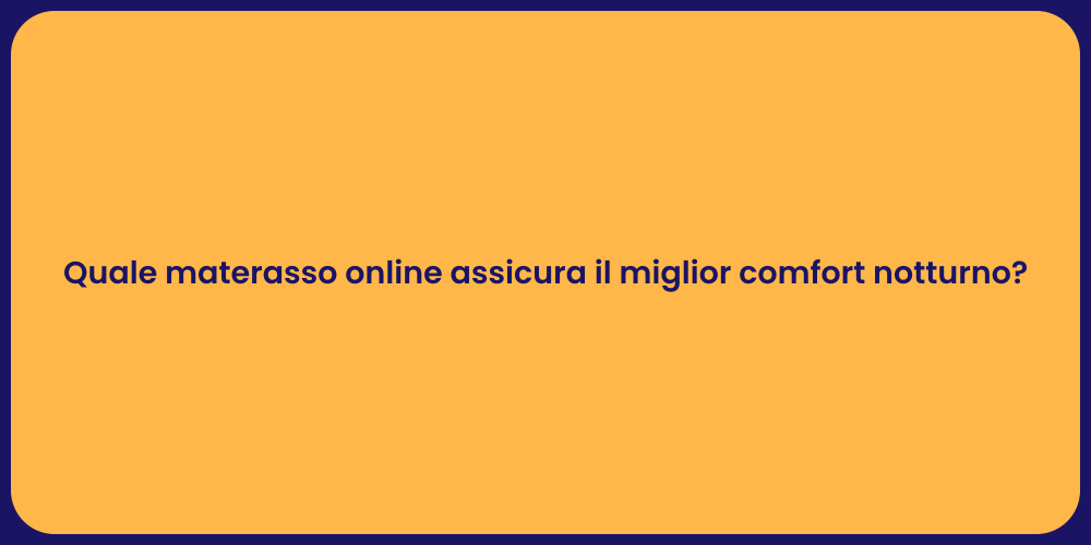 Quale materasso online assicura il miglior comfort notturno?