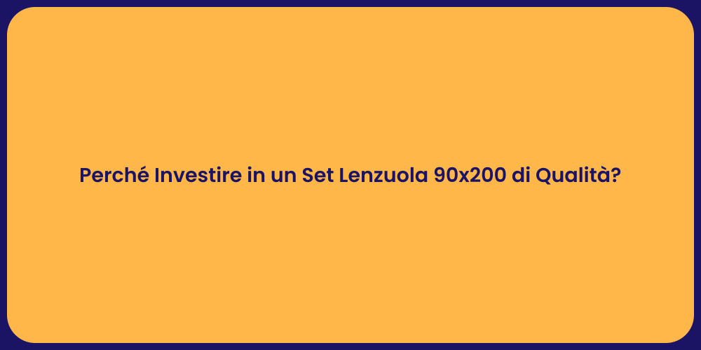 Perché Investire in un Set Lenzuola 90x200 di Qualità?