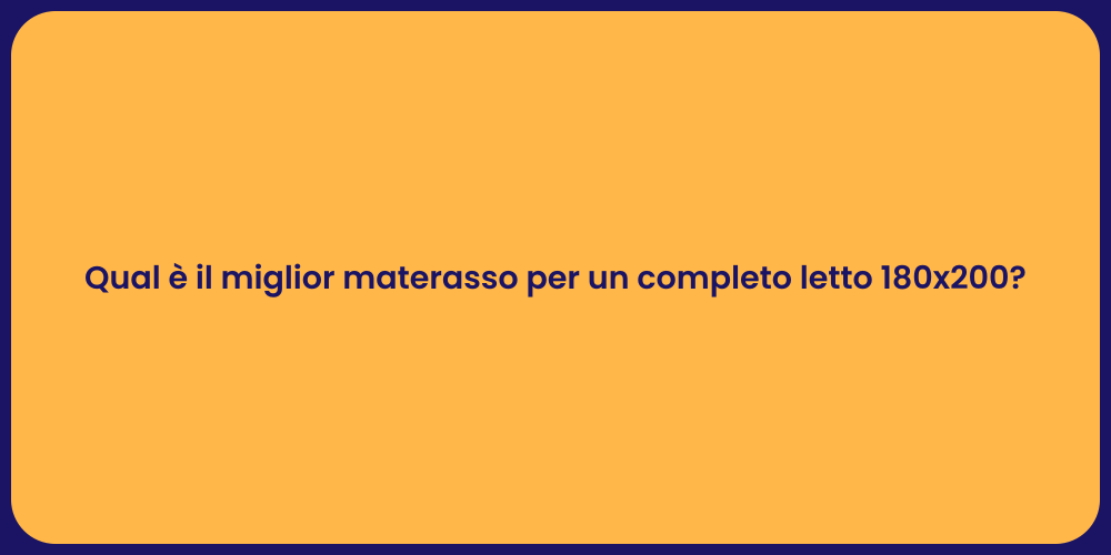 Qual è il miglior materasso per un completo letto 180x200?