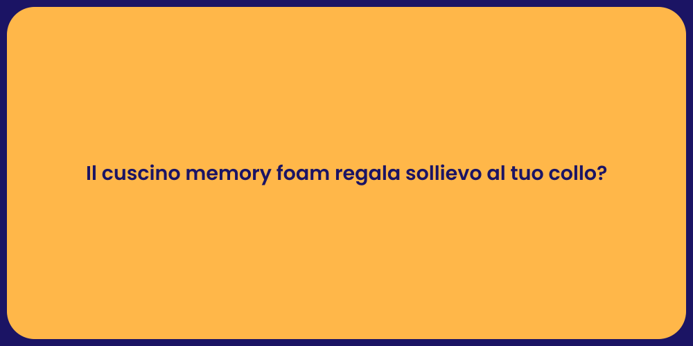 Il cuscino memory foam regala sollievo al tuo collo?