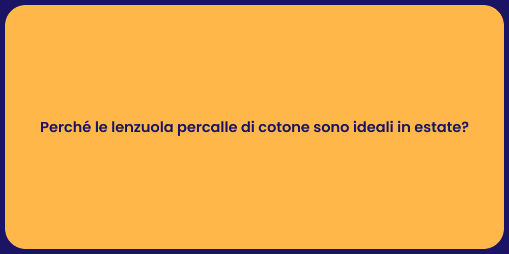 Perché le lenzuola percalle di cotone sono ideali in estate?