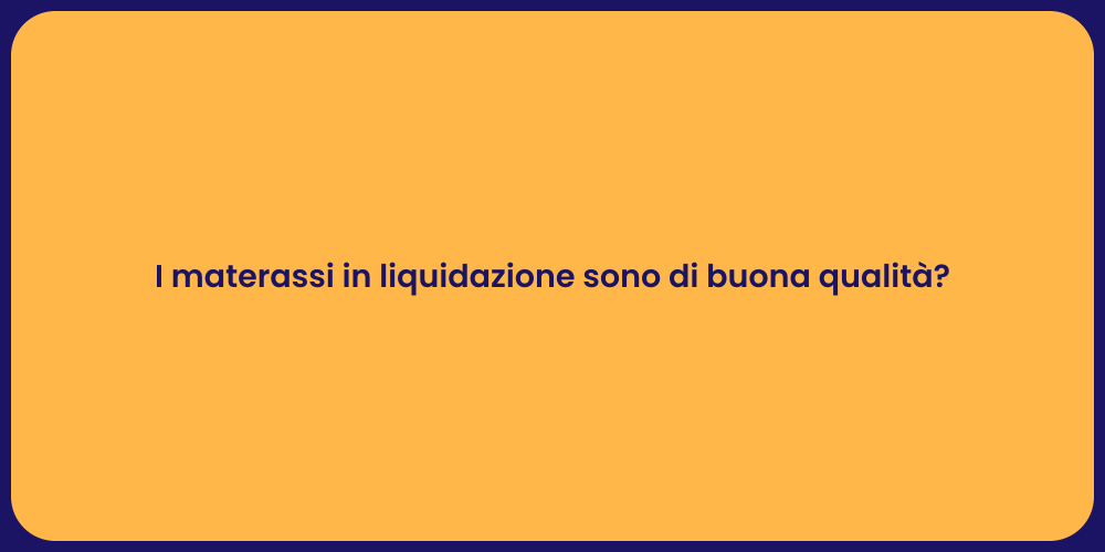 I materassi in liquidazione sono di buona qualità?