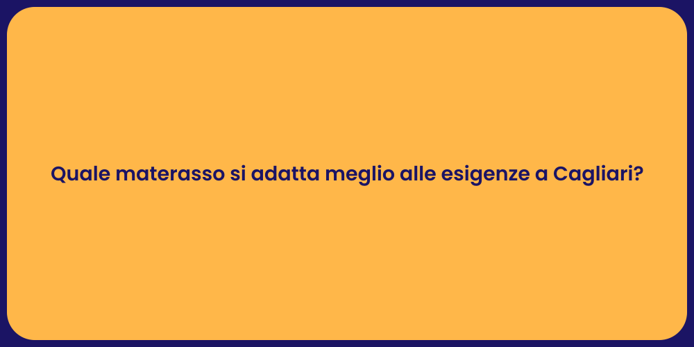 Quale materasso si adatta meglio alle esigenze a Cagliari?