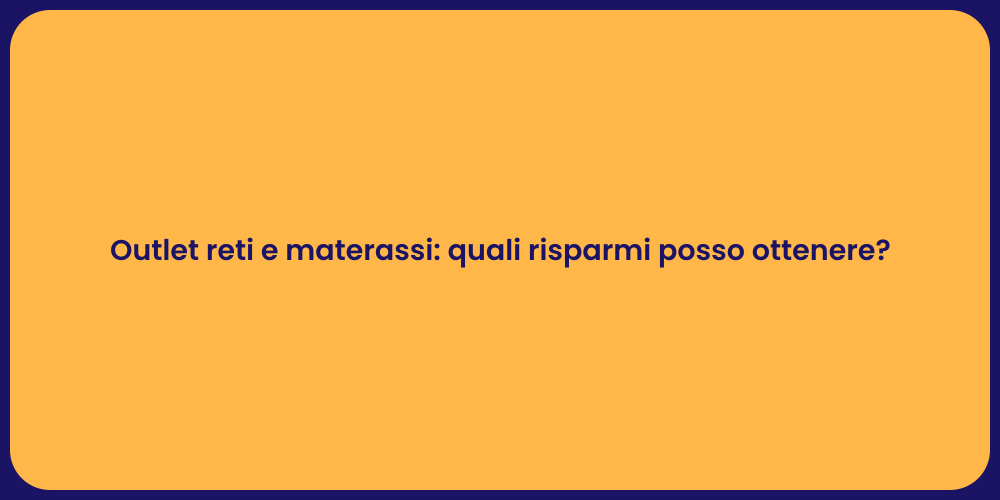 Outlet reti e materassi: quali risparmi posso ottenere?