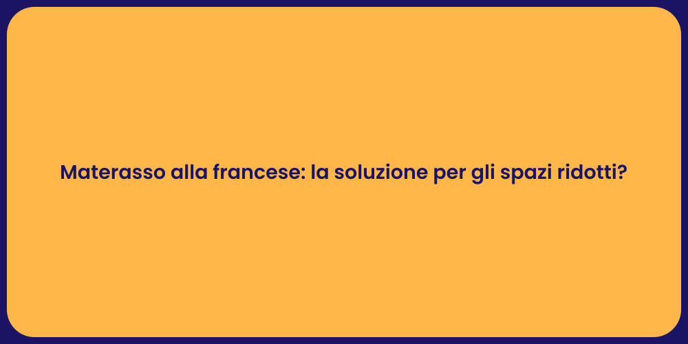 Materasso alla francese: la soluzione per gli spazi ridotti?
