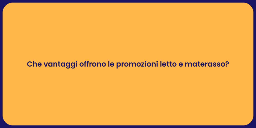 Che vantaggi offrono le promozioni letto e materasso?