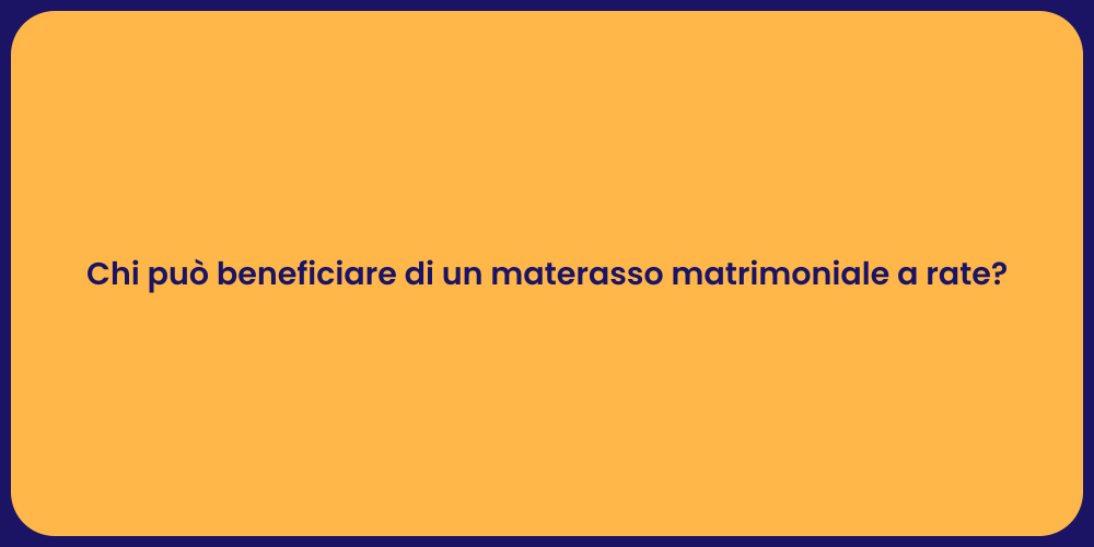 Chi può beneficiare di un materasso matrimoniale a rate?