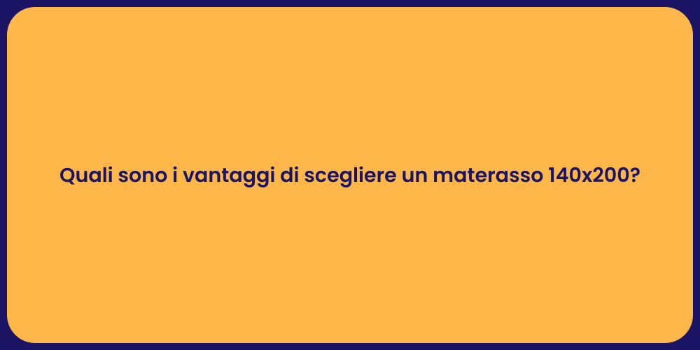 Quali sono i vantaggi di scegliere un materasso 140x200?