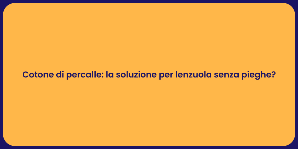 Cotone di percalle: la soluzione per lenzuola senza pieghe?
