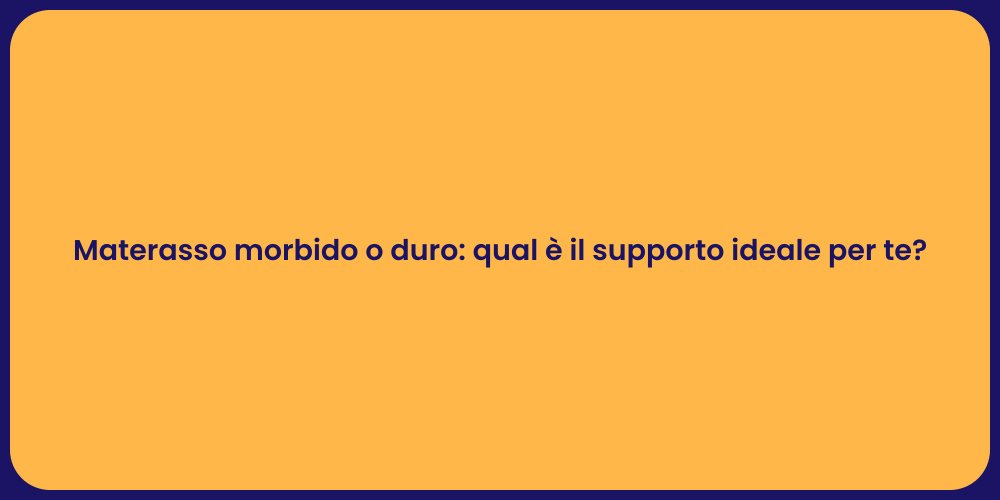 Materasso morbido o duro: qual è il supporto ideale per te?