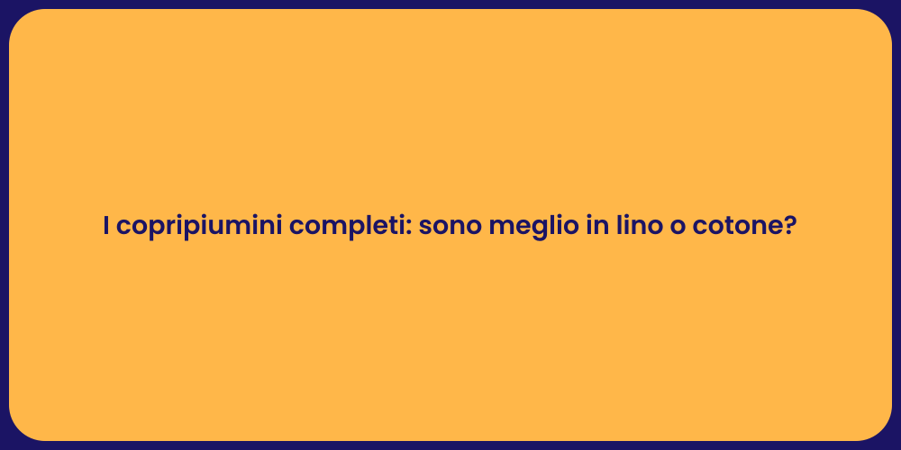 I copripiumini completi: sono meglio in lino o cotone?