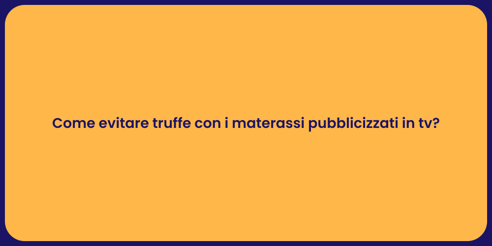 Come evitare truffe con i materassi pubblicizzati in tv?