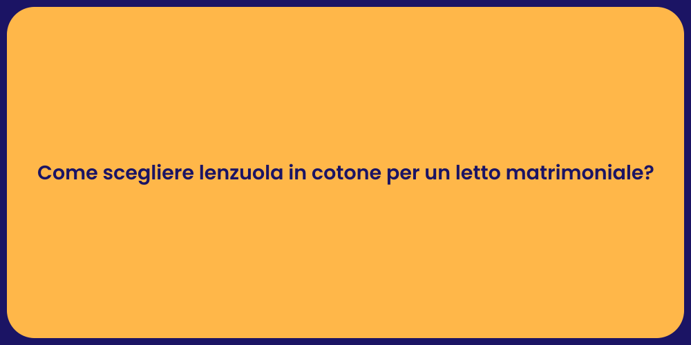 Come scegliere lenzuola in cotone per un letto matrimoniale?