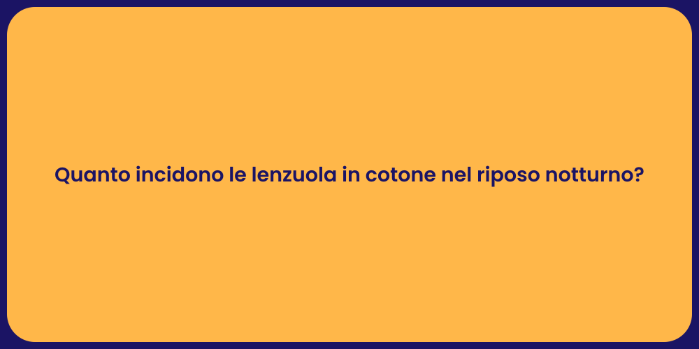 Quanto incidono le lenzuola in cotone nel riposo notturno?