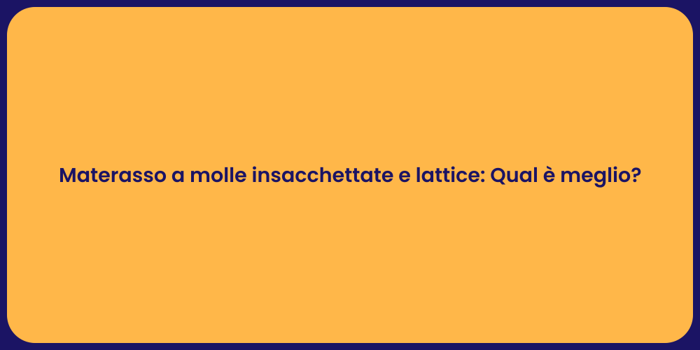 Materasso a molle insacchettate e lattice: Qual è meglio?