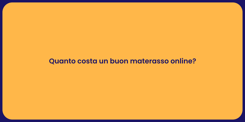 Quanto costa un buon materasso online?