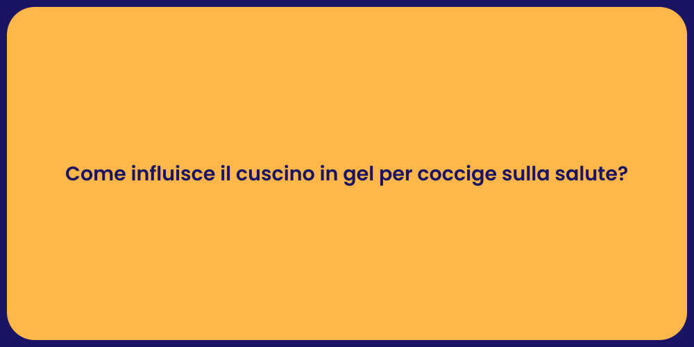 Come influisce il cuscino in gel per coccige sulla salute?