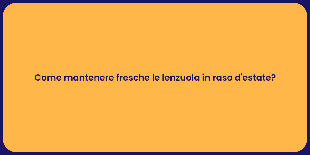 Come mantenere fresche le lenzuola in raso d'estate?