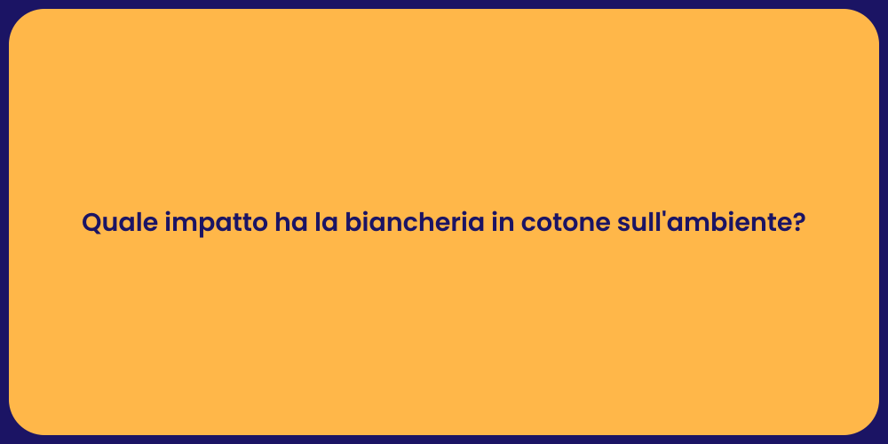 Quale impatto ha la biancheria in cotone sull'ambiente?