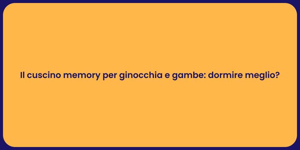 Il cuscino memory per ginocchia e gambe: dormire meglio?