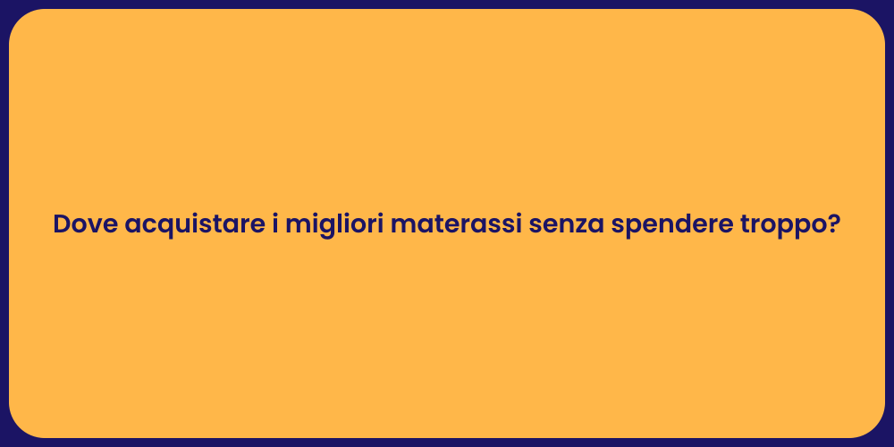 Dove acquistare i migliori materassi senza spendere troppo?