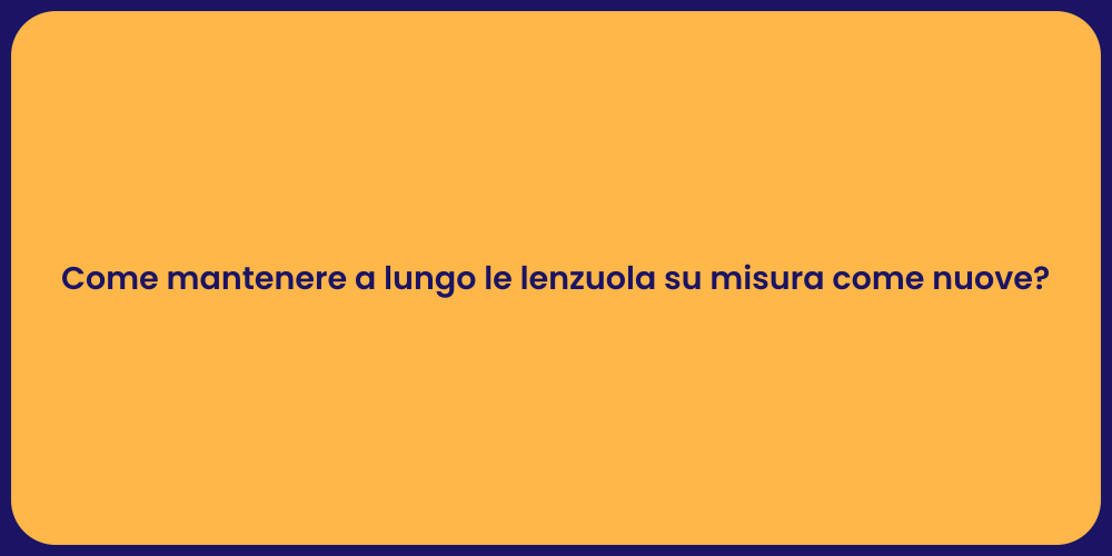 Come mantenere a lungo le lenzuola su misura come nuove?