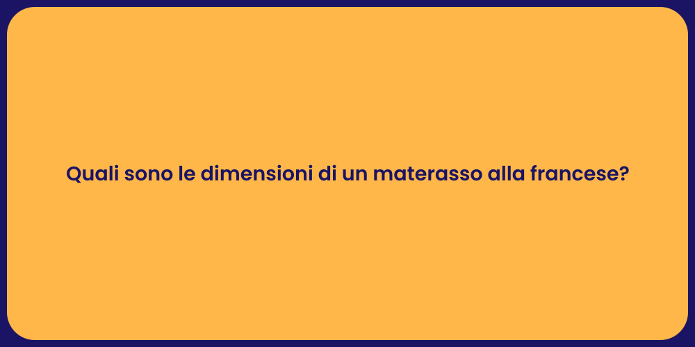 Quali sono le dimensioni di un materasso alla francese?