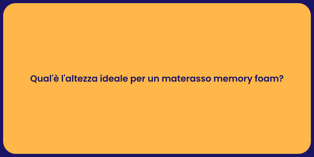 Qual'è l'altezza ideale per un materasso memory foam?