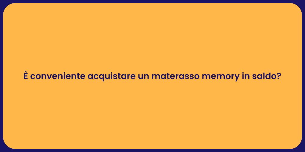 È conveniente acquistare un materasso memory in saldo?
