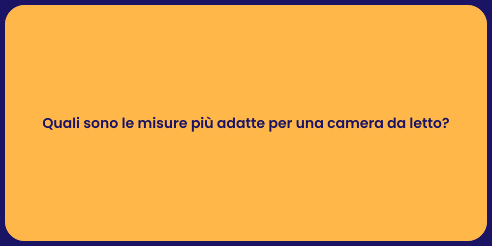 Quali sono le misure più adatte per una camera da letto?