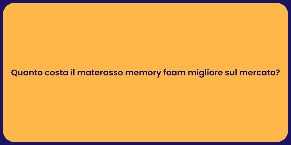 Quanto costa il materasso memory foam migliore sul mercato?