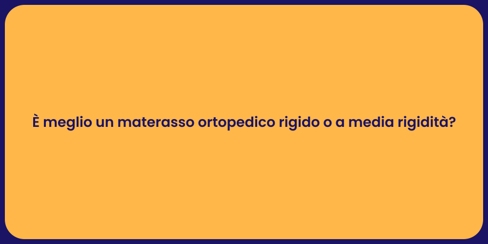È meglio un materasso ortopedico rigido o a media rigidità?