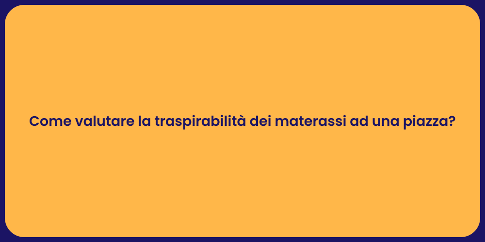 Come valutare la traspirabilità dei materassi ad una piazza?