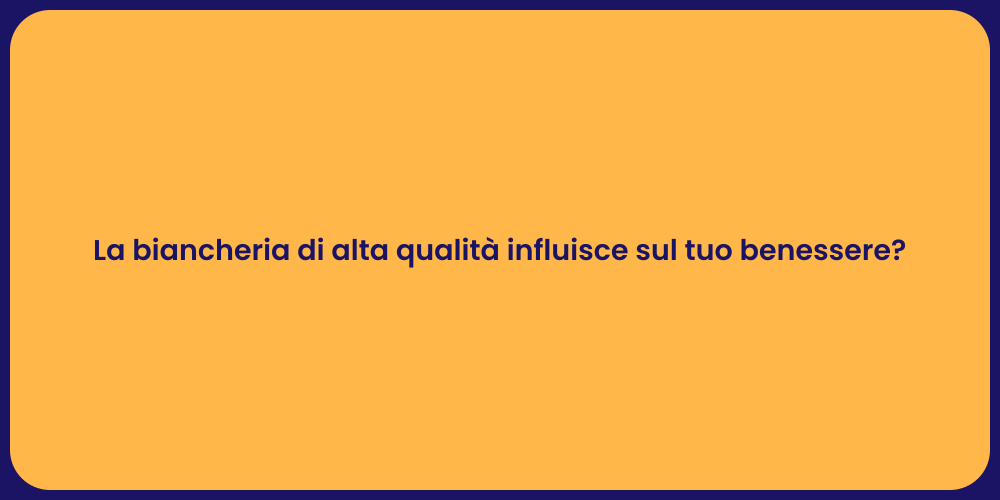 La biancheria di alta qualità influisce sul tuo benessere?