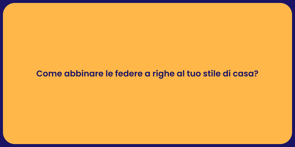 Come abbinare le federe a righe al tuo stile di casa?