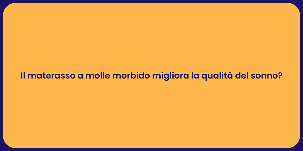 Il materasso a molle morbido migliora la qualità del sonno?