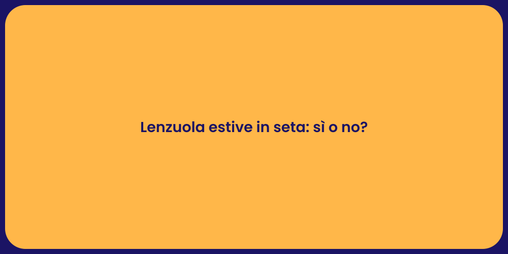 Lenzuola estive in seta: sì o no?